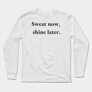 sweat now shine later Long Sleeve T-Shirt